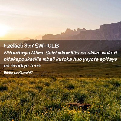 Picture 02 - Ezekieli 35:7 SWHULB - Nitaufanya Mlima Seiri mkamilifu na ukiwa wakati - Bible Verse Picture