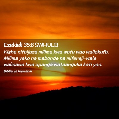 Picture 02 - Ezekieli 35:8 SWHULB - Kisha nitaijaza milima kwa watu wao waliokufa. - Bible Verse Picture
