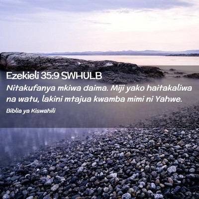 Picture 02 - Ezekieli 35:9 SWHULB - Nitakufanya mkiwa daima. Miji yako haitakaliwa na - Bible Verse Picture