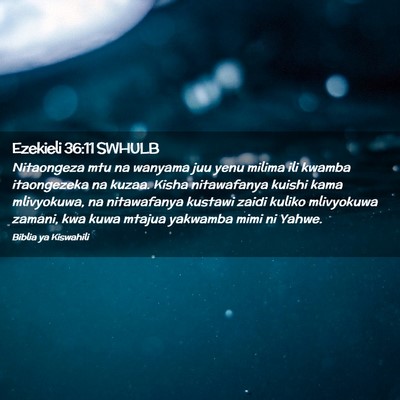Picture 02 - Ezekieli 36:11 SWHULB - Nitaongeza mtu na wanyama juu yenu milima ili - Bible Verse Picture