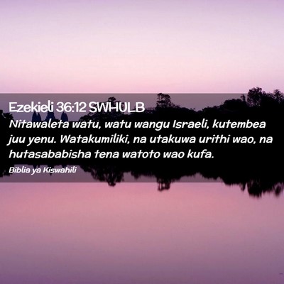 Picture 02 - Ezekieli 36:12 SWHULB - Nitawaleta watu, watu wangu Israeli, kutembea juu - Bible Verse Picture