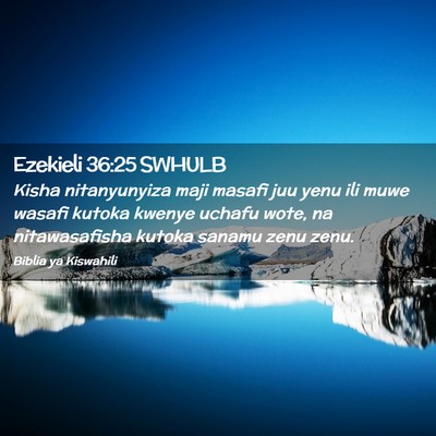 Picture 02 - Ezekieli 36:25 SWHULB - Kisha nitanyunyiza maji masafi juu yenu ili muwe - Bible Verse Picture