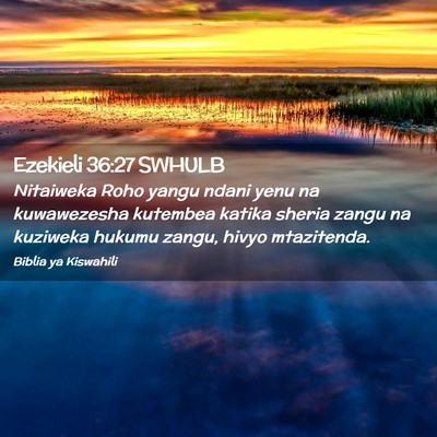 Picture 02 - Ezekieli 36:27 SWHULB - Nitaiweka Roho yangu ndani yenu na kuwawezesha - Bible Verse Picture