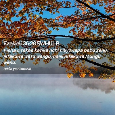 Picture 02 - Ezekieli 36:28 SWHULB - Kisha mtakaa katika nchi niliyowapa babu zenu; - Bible Verse Picture