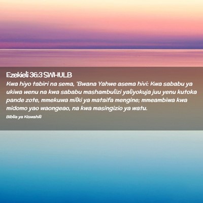 Picture 02 - Ezekieli 36:3 SWHULB - Kwa hiyo tabiri na sema, 'Bwana Yahwe asema hivi: - Bible Verse Picture