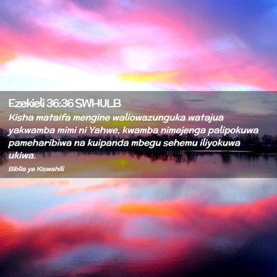 Picture 02 - Ezekieli 36:36 SWHULB - Kisha mataifa mengine waliowazunguka watajua - Bible Verse Picture