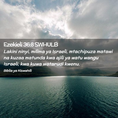 Picture 02 - Ezekieli 36:8 SWHULB - Lakini ninyi, milima ya Israeli, mtachipuza - Bible Verse Picture