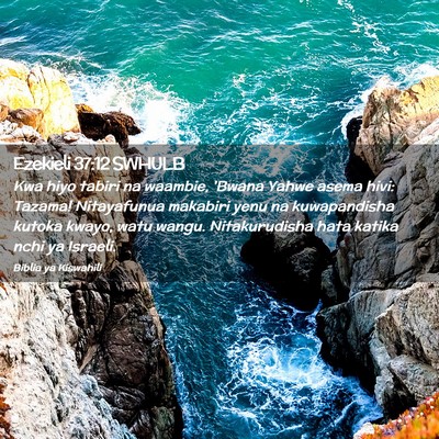 Picture 02 - Ezekieli 37:12 SWHULB - Kwa hiyo tabiri na waambie, 'Bwana Yahwe asema - Bible Verse Picture