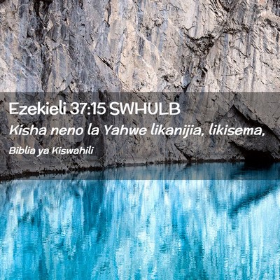 Picture 02 - Ezekieli 37:15 SWHULB - Kisha neno la Yahwe likanijia, - Bible Verse Picture