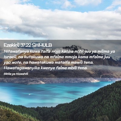 Picture 02 - Ezekieli 37:22 SWHULB - Nitawafanya kuwa taifa moja katika nchi, juu ya - Bible Verse Picture