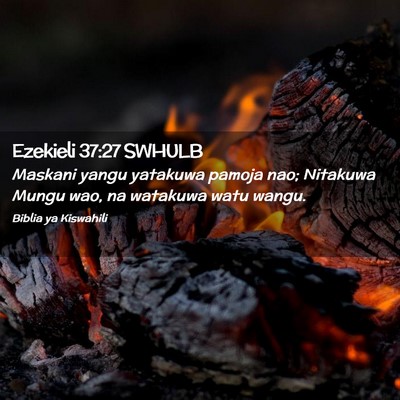 Picture 02 - Ezekieli 37:27 SWHULB - Maskani yangu yatakuwa pamoja nao; Nitakuwa Mungu - Bible Verse Picture