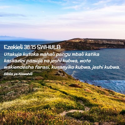 Picture 02 - Ezekieli 38:15 SWHULB - Utakuja kutoka mahali pangu mbali katika - Bible Verse Picture