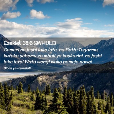 Picture 02 - Ezekieli 38:6 SWHULB - Gomeri na jeshi lake lote, na Beth-Togarma, - Bible Verse Picture