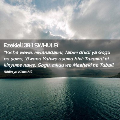 Picture 02 - Ezekieli 39:1 SWHULB - “Kisha wewe, mwanadamu, tabiri dhidi ya Gogu na - Bible Verse Picture