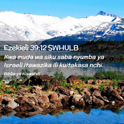 Picture 02 - Ezekieli 39:12 SWHULB - Kwa muda wa siku saba nyumba ya Israeli itawazika - Bible Verse Picture