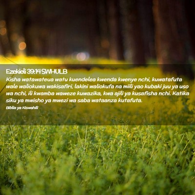 Picture 02 - Ezekieli 39:14 SWHULB - Kisha watawateua watu kuendelea kwenda kwenye - Bible Verse Picture