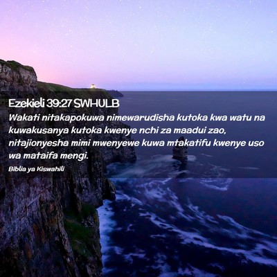 Picture 02 - Ezekieli 39:27 SWHULB - Wakati nitakapokuwa nimewarudisha kutoka kwa watu - Bible Verse Picture