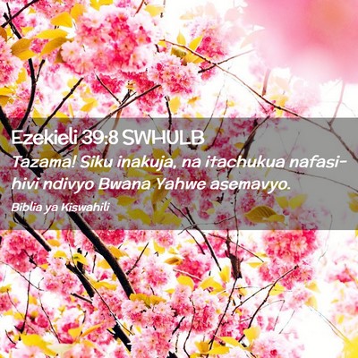 Picture 02 - Ezekieli 39:8 SWHULB - Tazama! Siku inakuja, na itachukua nafasi-hivi - Bible Verse Picture