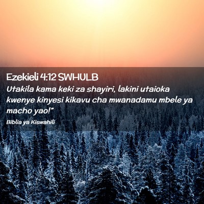 Picture 02 - Ezekieli 4:12 SWHULB - Utakila kama keki za shayiri, lakini utaioka - Bible Verse Picture