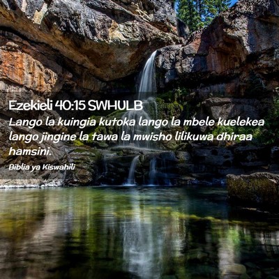 Picture 02 - Ezekieli 40:15 SWHULB - Lango la kuingia kutoka lango la mbele kuelekea - Bible Verse Picture