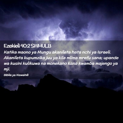 Picture 02 - Ezekieli 40:2 SWHULB - Katika maono ya Mungu akanileta hata nchi ya - Bible Verse Picture