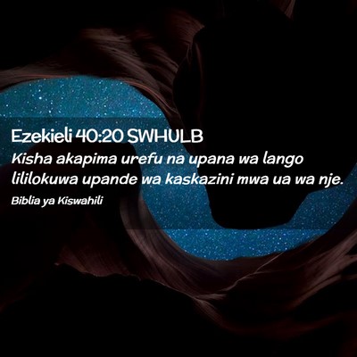 Picture 02 - Ezekieli 40:20 SWHULB - Kisha akapima urefu na upana wa lango lililokuwa - Bible Verse Picture