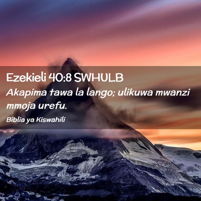 Picture 02 - Ezekieli 40:8 SWHULB - Akapima tawa la lango; ulikuwa mwanzi mmoja - Bible Verse Picture