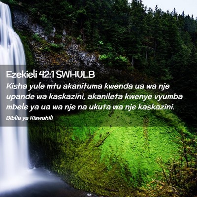 Picture 02 - Ezekieli 42:1 SWHULB - Kisha yule mtu akanituma kwenda ua wa nje upande - Bible Verse Picture