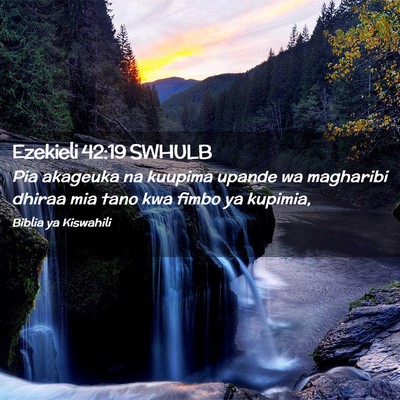 Picture 02 - Ezekieli 42:19 SWHULB - Pia akageuka na kuupima upande wa magharibi - Bible Verse Picture