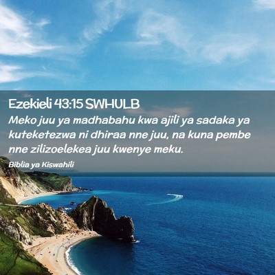 Picture 02 - Ezekieli 43:15 SWHULB - Meko juu ya madhabahu kwa ajili ya sadaka ya - Bible Verse Picture