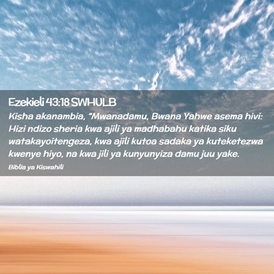 Picture 02 - Ezekieli 43:18 SWHULB - Kisha akanambia, “Mwanadamu, Bwana Yahwe asema - Bible Verse Picture