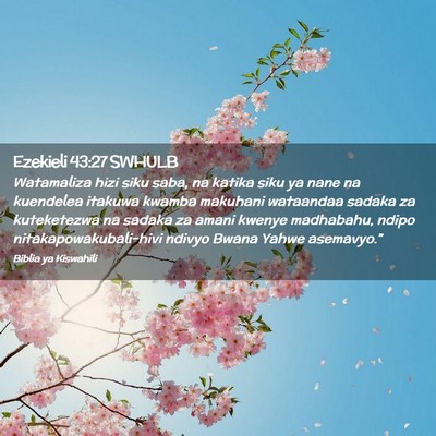 Picture 02 - Ezekieli 43:27 SWHULB - Watamaliza hizi siku saba, na katika siku ya nane - Bible Verse Picture