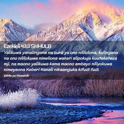 Picture 02 - Ezekieli 43:3 SWHULB - Yalikuwa yanalingana na sura ya ono nililolona, - Bible Verse Picture