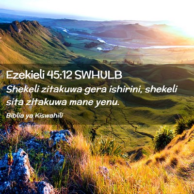 Picture 02 - Ezekieli 45:12 SWHULB - Shekeli zitakuwa gera ishirini, shekeli sita - Bible Verse Picture