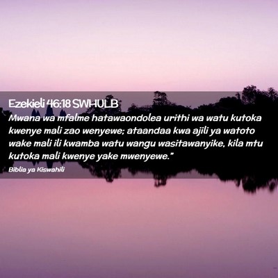 Picture 02 - Ezekieli 46:18 SWHULB - Mwana wa mfalme hatawaondolea urithi wa watu - Bible Verse Picture