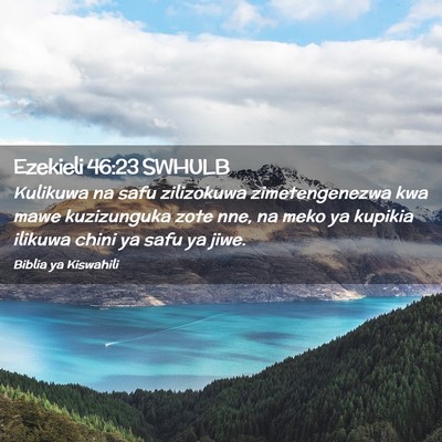 Picture 02 - Ezekieli 46:23 SWHULB - Kulikuwa na safu zilizokuwa zimetengenezwa kwa - Bible Verse Picture