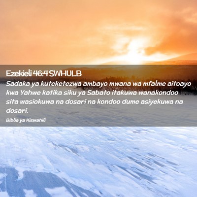 Picture 02 - Ezekieli 46:4 SWHULB - Sadaka ya kuteketezwa ambayo mwana wa mfalme - Bible Verse Picture