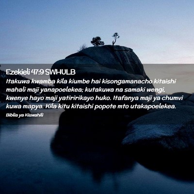Picture 02 - Ezekieli 47:9 SWHULB - Itakuwa kwamba kila kiumbe hai kisongamanacho - Bible Verse Picture