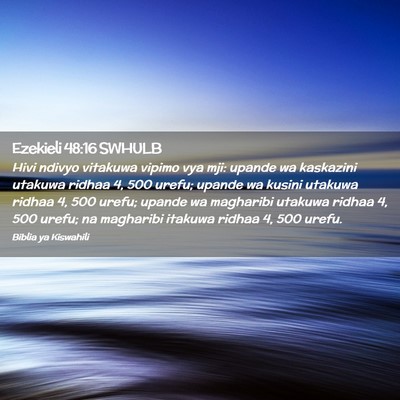 Picture 02 - Ezekieli 48:16 SWHULB - Hivi ndivyo vitakuwa vipimo vya mji: upande wa - Bible Verse Picture