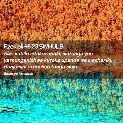 Picture 02 - Ezekieli 48:23 SWHULB - Kwa kabila zitakazobaki, mafungu yao - Bible Verse Picture