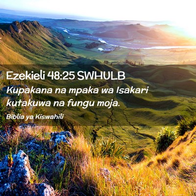 Picture 02 - Ezekieli 48:25 SWHULB - Kupakana na mpaka wa Isakari kutakuwa na fungu - Bible Verse Picture