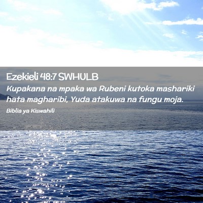 Picture 02 - Ezekieli 48:7 SWHULB - Kupakana na mpaka wa Rubeni kutoka mashariki hata - Bible Verse Picture