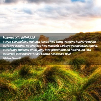 Picture 02 - Ezekieli 5:15 SWHULB - Hivyo Yerusalemu itakuwa jambo kwa watu wengine - Bible Verse Picture