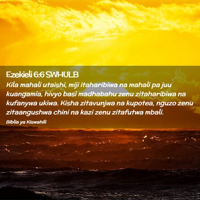 Picture 02 - Ezekieli 6:6 SWHULB - Kila mahali utaishi, miji itaharibiwa na mahali - Bible Verse Picture