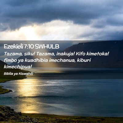 Picture 02 - Ezekieli 7:10 SWHULB - Tazama, siku! Tazama, inakuja! Kifo kimetoka! - Bible Verse Picture