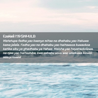 Picture 02 - Ezekieli 7:19 SWHULB - Watatupa fedha yao kwenye mitaa na dhahabu yao - Bible Verse Picture