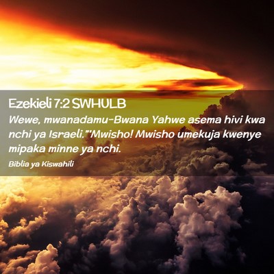 Picture 02 - Ezekieli 7:2 SWHULB - Wewe, mwanadamu-Bwana Yahwe asema hivi kwa nchi - Bible Verse Picture