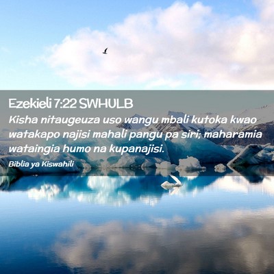 Picture 02 - Ezekieli 7:22 SWHULB - Kisha nitaugeuza uso wangu mbali kutoka kwao - Bible Verse Picture