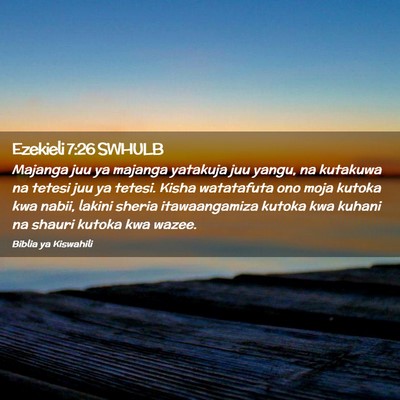 Picture 02 - Ezekieli 7:26 SWHULB - Majanga juu ya majanga yatakuja juu yangu, na - Bible Verse Picture