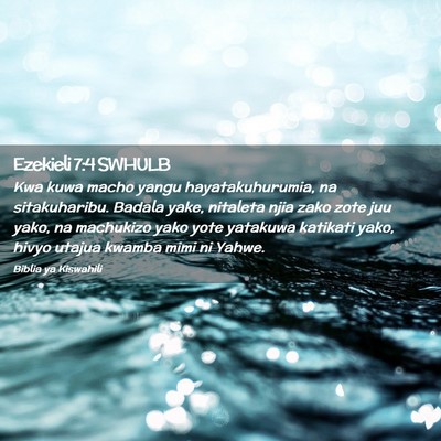 Picture 02 - Ezekieli 7:4 SWHULB - Kwa kuwa macho yangu hayatakuhurumia, na - Bible Verse Picture